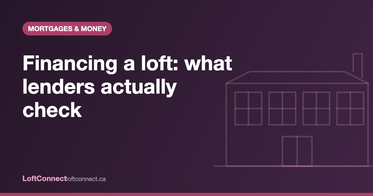 Loft mortgage in Ontario: what lenders check before approving a hard or soft loft